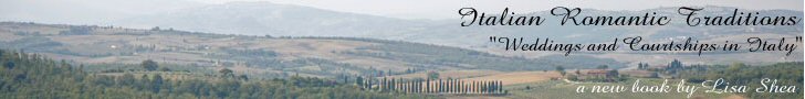 Italian Romantic Traditions - Wedding and Courtships in Italy  A New Book by Lisa Shea